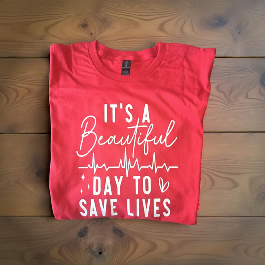 It's A Beautiful Day To Save Lives T-Shirt